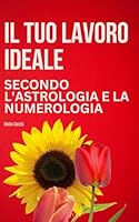 Trova la tua Vocazione Professionale con la Numerologia, l’Astrologia e il Design Umano (Italian Edition) B0F6D2YPZ1 Book Cover