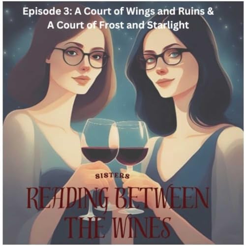 Episode 3 - A Court of Wings and Ruins and A Court of Frost and Starlight