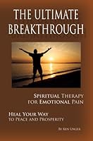The Ultimate Breakthrough: Spiritual Therapy for Emotional Pain: Heal Your Way to Peace and Prosperity 0976427249 Book Cover
