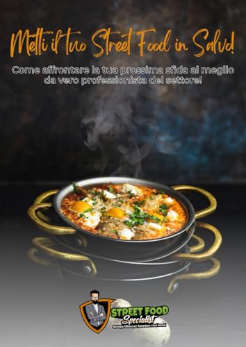 Metti il tuo Street Food in salvo!: Come affrontare la tua prossima sfida al meglio, da vero professionista del settore