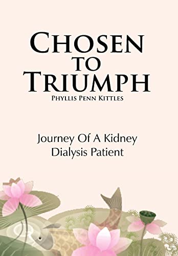 Chosen to Triumph: Journey of a Kidney Dialysis Patient