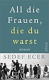 All die Frauen, die du warst: Roman