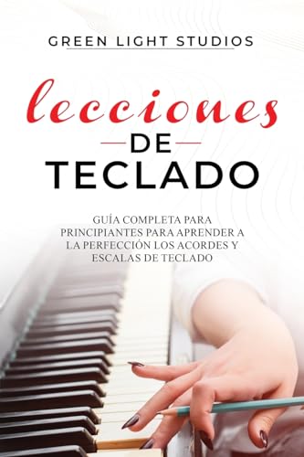 Lecciones de Teclado: Guía Completa para Principiantes para Aprender a la Perfección los Acordes y Escalas de Teclado (Spanish Edition) image 3
