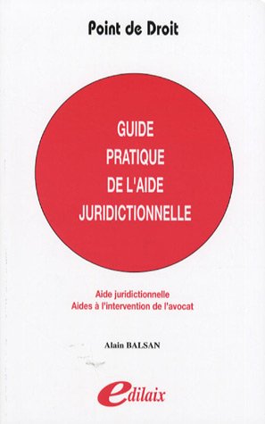 Guide pratique de l'aide juridictionnelle : Aide juridictionnelle, aides à l'intervention de l'avocat Guide pratique de l'aide juridictionnelle : Aide juridictionnelle, aides à l'intervention de l'avocat