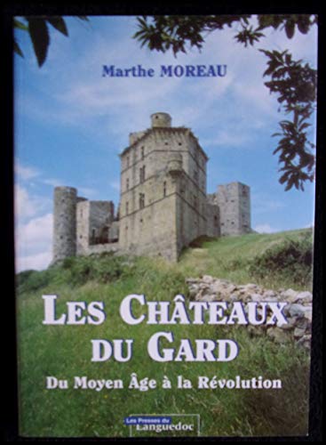 Les châteaux du Gard: Du Moyen âge à la Révolution