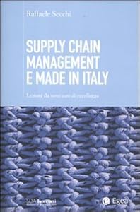 Supply chain management e made in Italy. Lezioni da nove casi di eccellenza