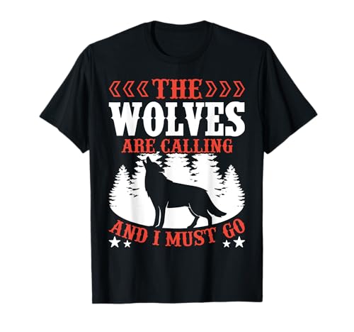 The Wolves Are Calling And I Must Go Camiseta