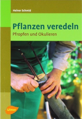 Pflanzen veredeln: Pfropfen und Okulieren von Schmid. Heiner (2010) Broschiert