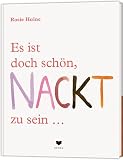 Es ist doch schön, NACKT zu sein ...: denn jeder Körper ist ein Wunder