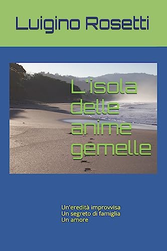 L'isola delle anime gemelle: Un'eredità improvvisa Un segreto di famiglia Un amore (Italian Edition)