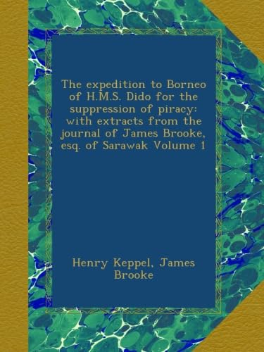 The expedition to Borneo of H.M.S. Dido for the suppression of piracy: with extracts from the journal of James Brooke, esq. of Sarawak Volume 1