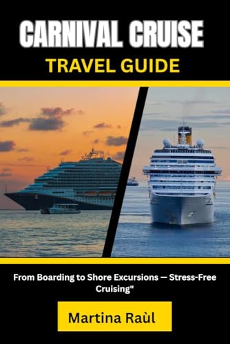 Carnival Cruise Travel Guide : From Boarding to Shore Excursions -Stress-Free Cruising