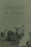 Ukrainians in Canada: The Formative Years, 1891-1924