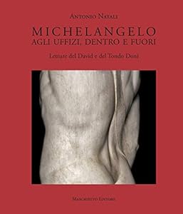 Vedi scheda su Amazon Michelangelo. Agli Uffizi, dentro e fuori. Letture del David e del Tondo Doni. Ediz. a colori: arte