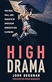 High Drama: The Rise, Fall, and Rebirth of American Competition Climbing
