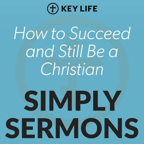 How to Succeed and Still Be a Christian &ndash; Steve Brown