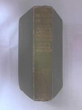 Hardcover The Beauty of Life: Selections from the Writings of Arthur Christopher Benson. Book