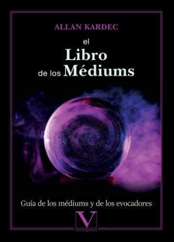 El libro de los Médiums: Guía de los médiums y de los evocadores: 1 (Ensayo) El libro de los Médiums: Guía de los médiums y de los evocadores: 1 (Ensayo)