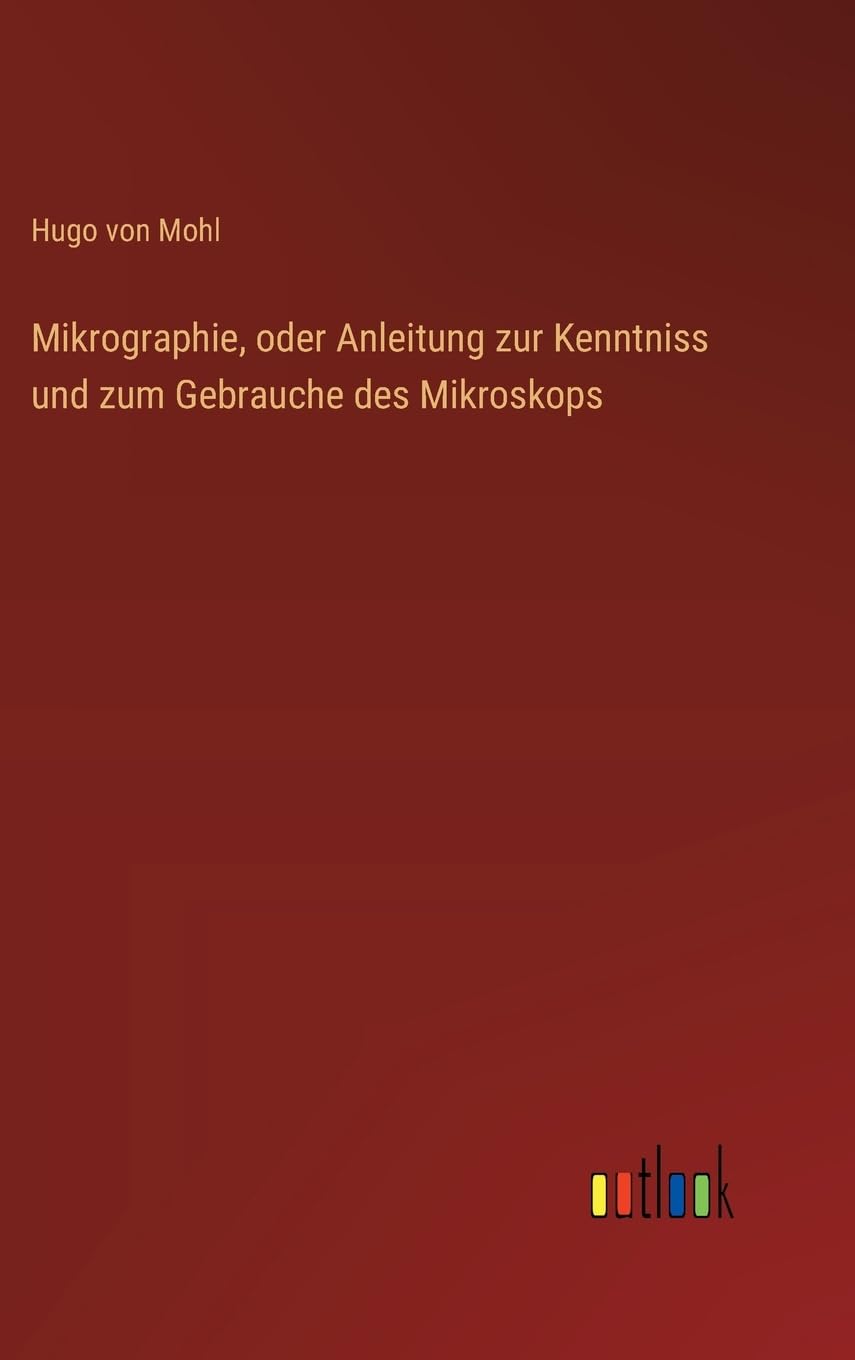 Mikrographie, oder Anleitung zur Kenntniss und zum Gebrauche des Mikroskops