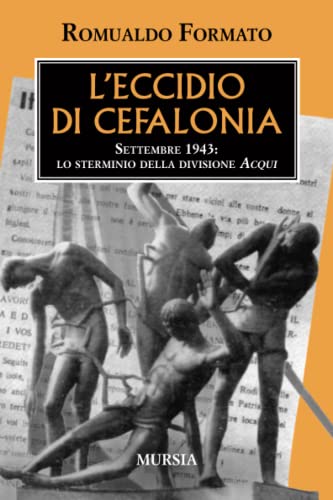 L’eccidio di Cefalonia: Settembre 1943: lo sterminio della divisione A