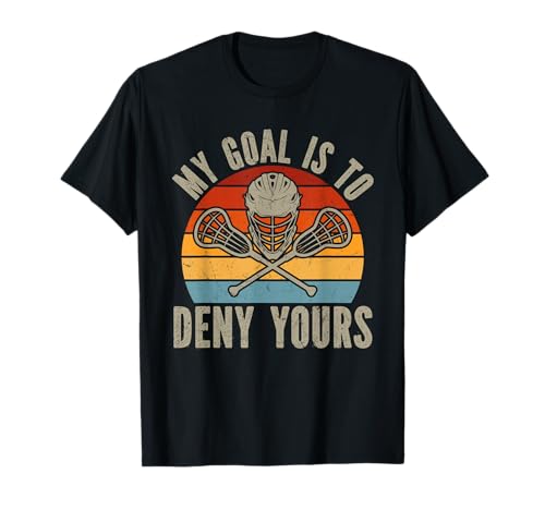 My Goal Is To Deny Yours Lacrosse Goalie Lacrosse Gloves T-Shirt