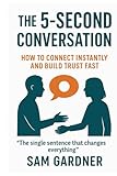  The 5-Second Conversation: How to Connect Instantly and Build Trust Fast