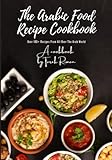 The Arabic Food Recipe Cookbook: Popular Arabic Food Recipes & Dishes