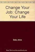 Change Your Job: Change Your Life 0867210532 Book Cover