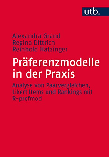 Präferenzmodelle mit R: Theoretische Grundlagen und Anwendungen: Analyse von Paarvergleichen, Likert Items und Rankings mit R-prefmod