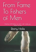 From Fame To Fishers Of Men: Matthew 4:19 Follow me and I will make you fishers of men 1521214808 Book Cover