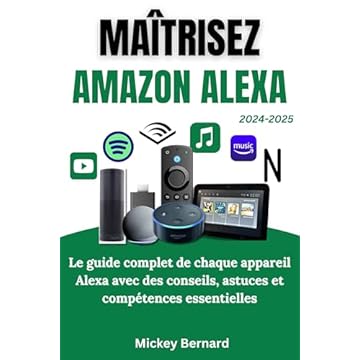 Maîtrisez Amazon Alexa: Le guide complet de chaque appareil Alexa avec des conseils, astuces et compétences essentielles (French Edition)