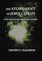 The Atonement of Jesus Christ: Our Advocate with the Father 1456329871 Book Cover