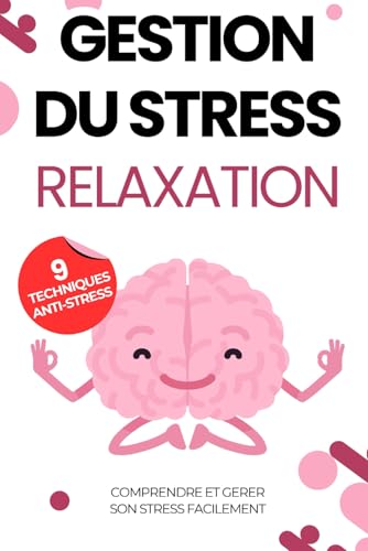 Gestion du stress: Relaxation : comprendre et gérer son stress fa...
