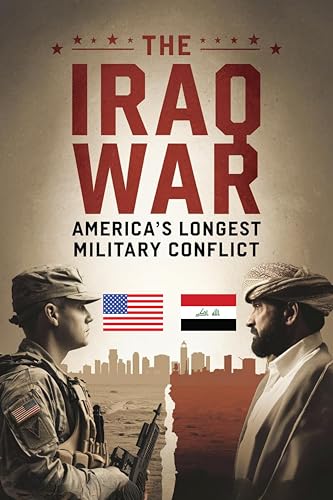 The Iraq War: America’S Longest Military Conflict cover