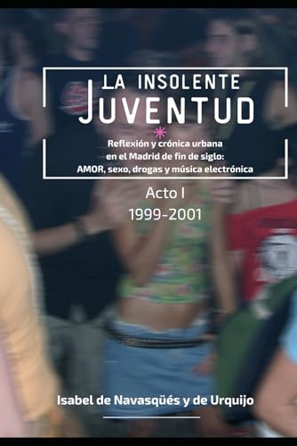 La insolente juventud: Reflexión y crónica urbana en el Madrid de fin de siglo: AMOR, sexo, drogas y música electrónica
