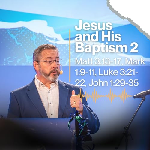 Jesus and His Baptism Part 2 (Jesus Part 7)