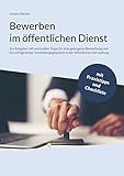 Bewerben im öffentlichen Dienst: Ein Ratgeber mit wertvollen Tipps für eine gelungene Bewerbung und ein erfolgreiches Vorstellungsgespräch in der öffentlichen Verwaltung