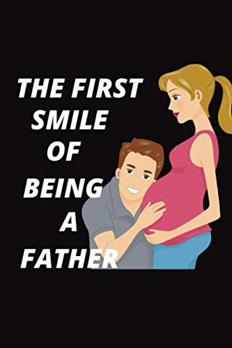 The first smile of being a father: Maternity Gifts Lined Notebook for Men, Women and Girls