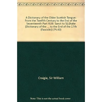 Dictionary of the Older Scottish Tongue from the Twelfth Century to the End of the Seventeenth