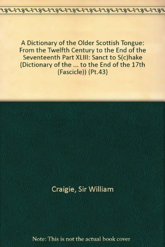 A Dictionary of the Older Scottish Tongue: From the Twelfth Century to ...
