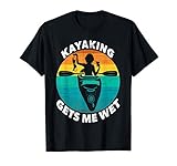 Kayaking Gets Me Wet T-Shirt-Funny Kayaking Makes Me Wet T-Shirt