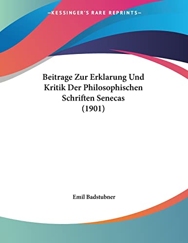 Beitrage Zur Erklarung Und Kritik Der Philosophischen Schriften Senecas (1901) (German Edition)