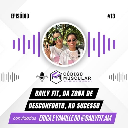 Erica e Yamille - Daily Fit, da Zona de Desconforto, ao Sucesso[Ep. 13]