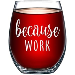 Because Work Funny Stemless Wine Glass 15oz – Unique Office Gift Idea for Coworker, Best Friend or Boss Lady – Perfect…