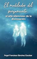 El modelador del pensamiento: el arte silencioso de la divinización (La Inteligencia Silenciosa del Todo) B0G499VGHF Book Cover