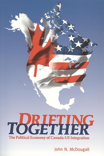 Drifting Together: The Political Economy of Canada-US Integration [Paperback] McDougall, John