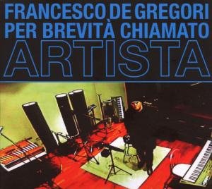 Per Brevita' Chiamato Artista [Audio CD] FRANCESCO DE GREGORI