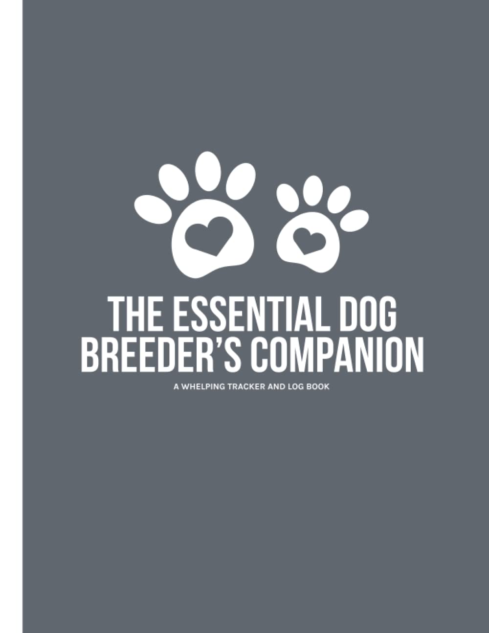 The Essential Dog Breeder's Companion: A Whelping Tracker and Log Book
