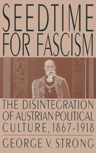 Seedtime for Fascism: Disintegration of Austrian Political Culture, 1867-1918 (Collection Raoul-Dandurand)