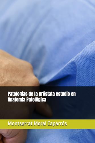 Patologías de la próstata estudio en Anatomía Patológica (Spanish Edition)